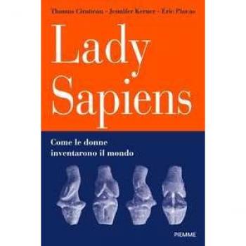 Lady Sapiens. Come le donne inventarono il mondo