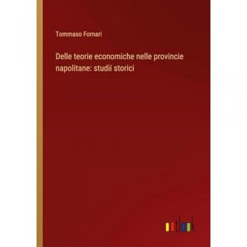 Delle teorie economiche nelle provincie napolitane: studii storici