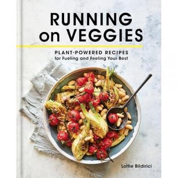 Running on Veggies : Plant-Powered Recipes for Fueling and Feeling Your Best