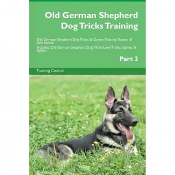 Old German Shepherd Dog Tricks Training Old German Shepherd Dog Tricks & Games Training Tracker & Workbook. Includes: Old German Shepherd Dog Multi-Level Tricks, Games & Agility. Part 2