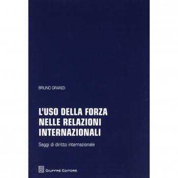 L' uso della forza nelle relazioni internazionali. Saggi di diritto internazionale