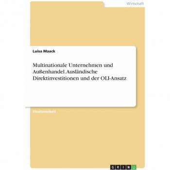 Multinationale Unternehmen und Außenhandel. Ausländische Direktinvestitionen und der OLI-Ansatz