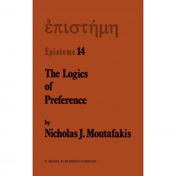 The Logics of Preference: A Study of Prohairetic Logics in Twentieth Century Philosophy