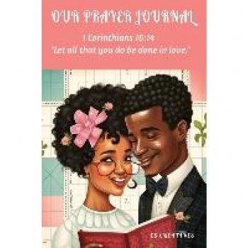 Our Prayer Journal: Let All That You Do Be Done In LOVE: A Guided Devotional Prayer and Bible Journal for Couples, Sermon Journal for Couples