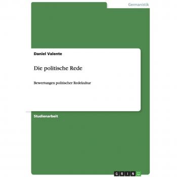 Die politische Rede: Bewertungen politischer Redekultur