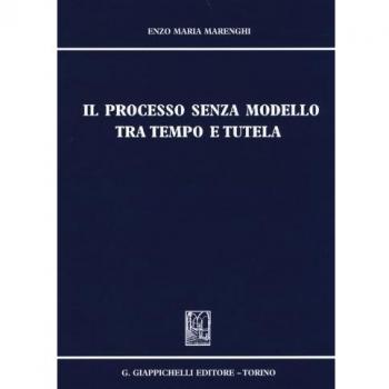 Il processo senza modello tra tempo e tutela