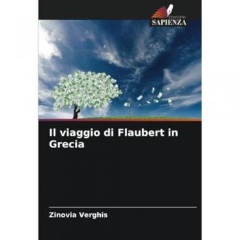 Verghis, Zinovia: Il viaggio di Flaubert in Grecia