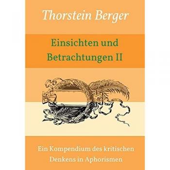 Einsichten und Betrachtungen II: Ein Kompendium des kritischen Denkens in Aphorismen