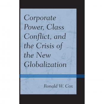 Cox, Ronald W.: Corporate Power, Class Conflict, and the Crisis of the