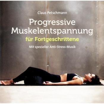 Progr. Muskelentspannung für Fortgeschrittene: Mit spezieller Anti-Stress-Musik