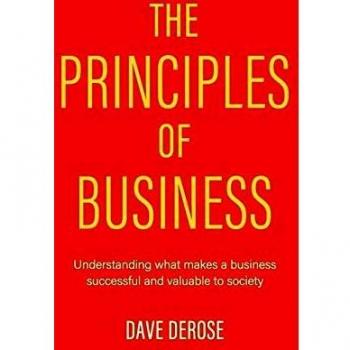 The Principles of Business: Understanding What Makes a Business Successful and Valuable to Society
