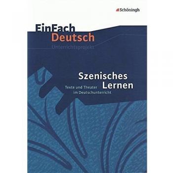 Szenisches Lernen. EinFach Deutsch Unterrichtsmodelle
