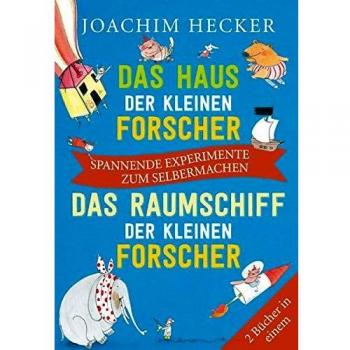 Das Haus der kleinen Forscher / Das Raumschiff der kleinen Forscher: Spannende Experimente zum Selbermachen (Doppelband)