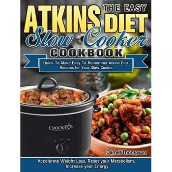 The Easy Atkins Diet Slow Cooker Cookbook