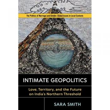 Intimate Geopolitics : Love, Territory, and the Future on India’s Northern Threshold