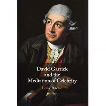 David Garrick and the Mediation of Celebrity by Ritchie & Leslie Queens University & Ontario