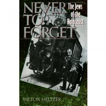 Never to Forget: The Jews of the Holocaust