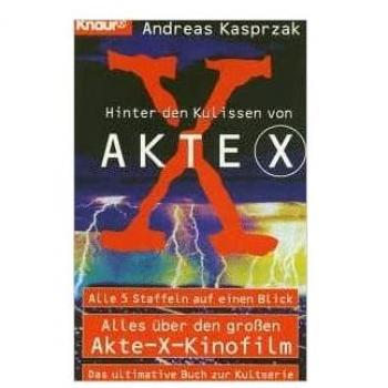 Andreas Kasprzak Hinter Den Kulissen Von Akte X: Alle 5 Staffeln Auf Einem Blick. Alles Über Den Grossen Akte-X-Kinofilm. Das Ultimative Buch Zur Kultserie (Knaur Taschenbücher. Sachbücher)