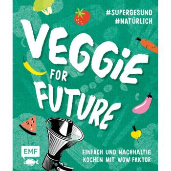 Veggie for Future - Vegetarisch kochen: Der easy Einstieg!
