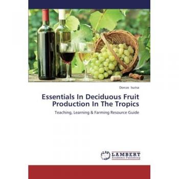 Essentials In Deciduous Fruit Production In The Tropics: Teaching, Learning & Farming Resource Guide