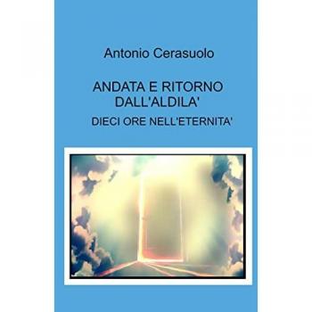 Andata e ritorno dall'aldilà. Dieci ore nell'eternità