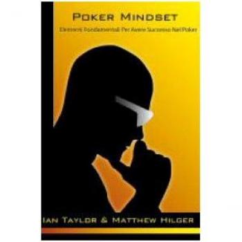 Poker mindset. Elementi fondamentali per avere successo nel gioco del poker