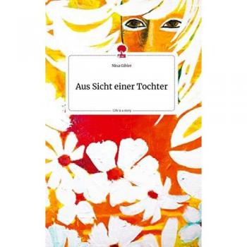 Aus Sicht einer Tochter. Life is a Story - story.one