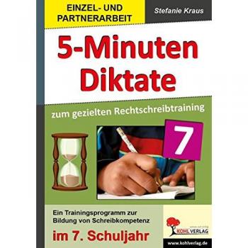 5-Minuten-Diktate zum gezielten Rechtschreibtraining / 7. Schuljahr: Trainingsprogramm zur Bildung von Schreibkompetenz im 7. Schuljahr