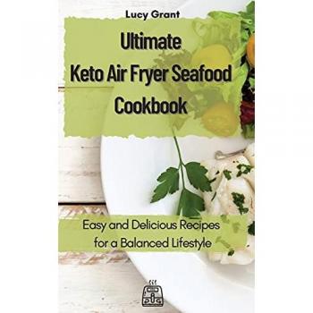 Ultimate Keto Air Fryer Seafood Cookbook