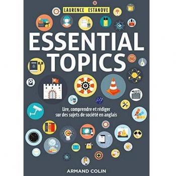 Essential topics / lire, comprendre et rédiger sur des sujets de société en anglais