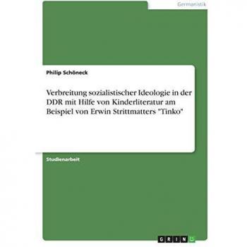 Verbreitung sozialistischer Ideologie in der DDR mit Hilfe von Kinderliteratur am Beispiel von Erwin Strittmatters Tinko