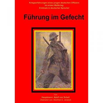 Führung im Gefecht: Kriegserfahrungen eines jungen deutschen Offiziers im ersten Weltkrieg, erstmals in deutscher Sprache.