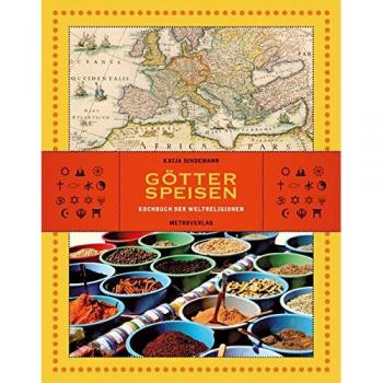 Götterspeisen: Kochbuch der Weltreligionen