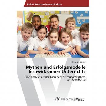 Mythen und Erfolgsmodelle lernwirksamen Unterrichts