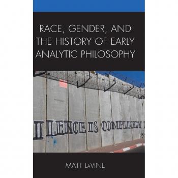 Race Gender and the History of Early Analytic Philosophy by Matt LaVine