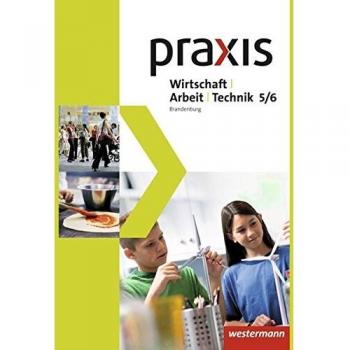Praxis - WAT - Wirtschaft / Arbeit / Technik für das 5. / 6. Schuljahr in Brandenburg: Schülerband 5 / 6