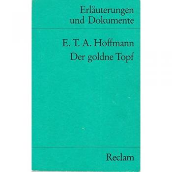 Erläuterungen und Dokumente zu E.T.A. Hoffmann: Der goldne Topf (Reclams Universal-Bibliothek) -  Paul W Wührl