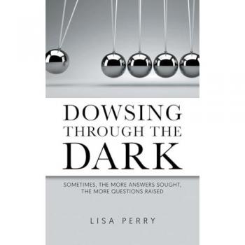 Dowsing through the Dark: Sometimes, the More Answers Sought, the More Questions Raised