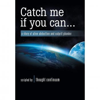Catch Me If You Can . . .: A Story of Alien Abduction and Culprit Plunder