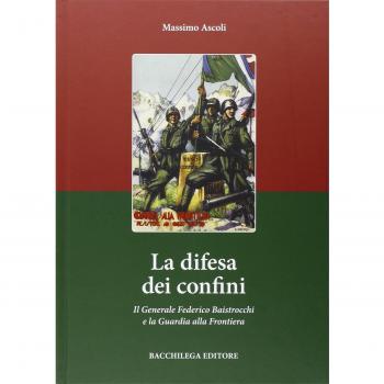La difesa dei confini. Il generale Federico Baistrocchi e la Guardia alla Frontiera