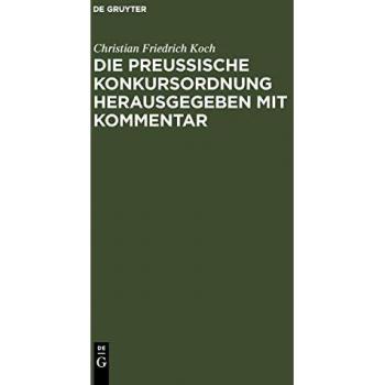 Die preussische Konkursordnung herausgegeben mit Kommentar: unter Benutzung der Materialien und Einschaltung der Ministerial-Instruktion an den betreffenden Stellen
