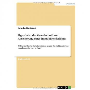 Hypothek oder Grundschuld zur Absicherung eines Immobiliendarlehns: Welche der beiden Darlehensformen kommt für die Finanzierung einer Immobilie eher in Frage?