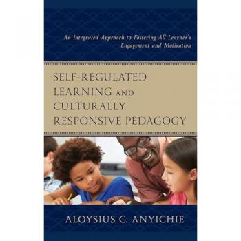 Self-Regulated Learning and Culturally Responsive Pedagogy: An Integrated Approach to Fostering All Learner's Engagement and Motivation