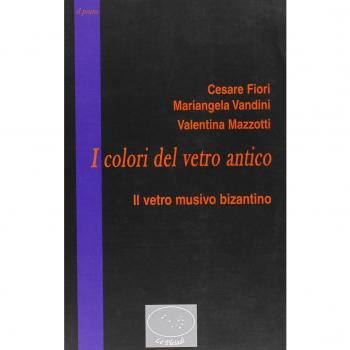 I colori del vetro antico. Il vetro musivo bizantino