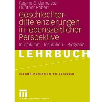 Geschlechterdifferenzierungen in lebenszeitlicher Perspektive: Interaktion - Institution - Biografie (Studientexte zur Soziologie)