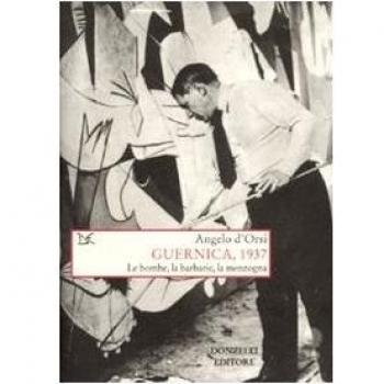 Guernica, 1937. Le bombe, la barbarie, la menzogna