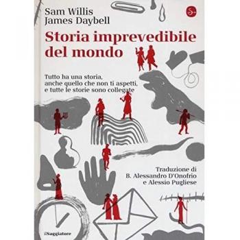 Storia imprevedibile del mondo. Tutto ha una storia, anche quello che non ti aspetti, e tutte le storie sono collegate