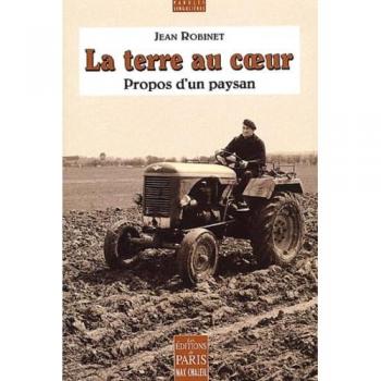 Jean Robinet La Terre Au Coeur. Propos D'Un Paysan (Paroles Singuli)