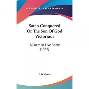 Satan Conquered Or The Son Of God Victorious