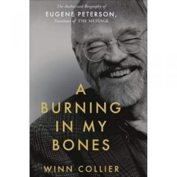 A Burning in My Bones : The Authorized Biography of Eugene Peterson, Translator of the Message